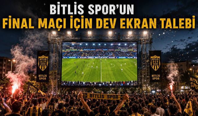 Bitlis Spor’un Final Maçı İçin Dev Ekran Talebi