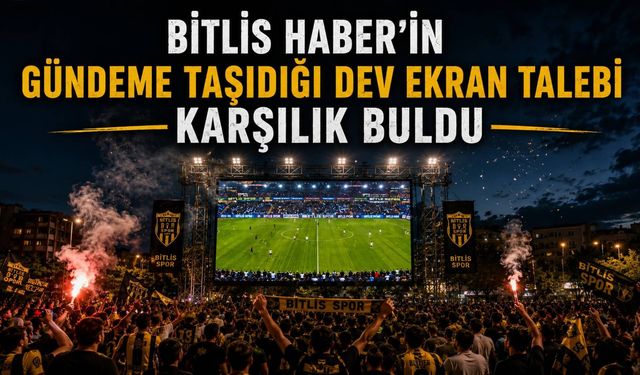Bitlis Haber’in gündeme taşıdığı dev ekran talebi karşılık buldu