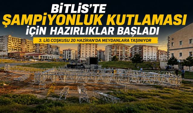 Bitlis'te Şampiyonluk Kutlaması İçin Hazırlıklar Başladı