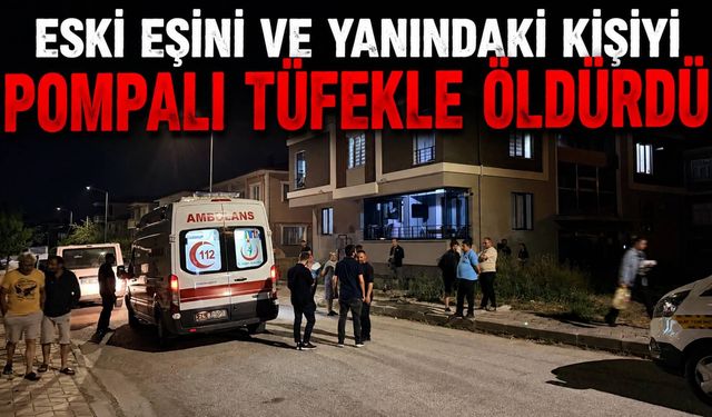 Eski Eşini ve Yanındaki Kişiyi Pompalı tüfekle Öldürdü