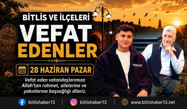 Bitlis ve ilçelerinde vefat edenler (28 Haziran)