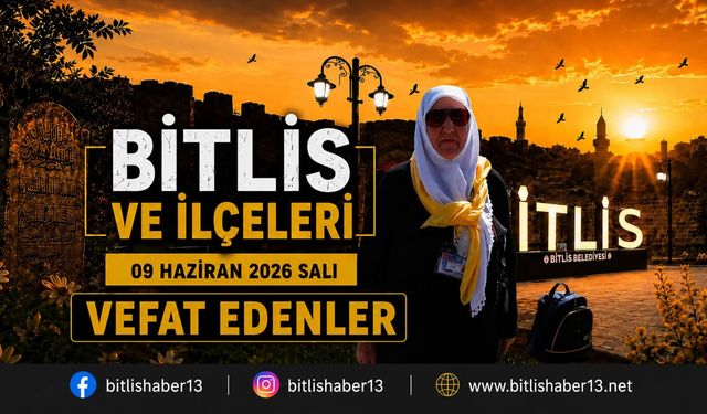 Bitlis ve ilçelerinde vefat edenler