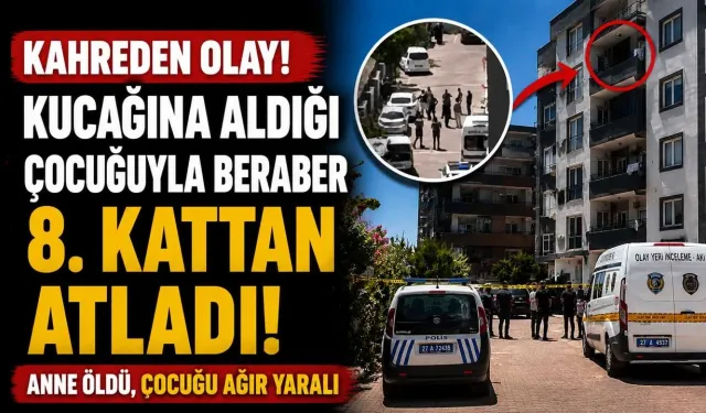 Kahreden Olay! Kucağına Aldığı Çocuğuyla Beraber 8. Kattan Atladı: Anne Öldü, Çocuğu Ağır Yaralı