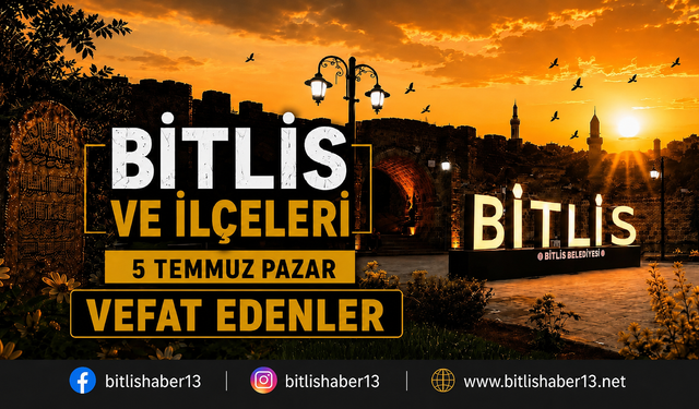Bitlis’te Vefat Edenler (5 Temmuz Pazar)