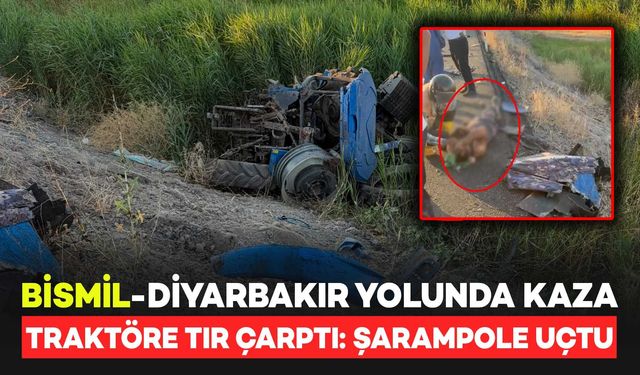 Bismil-Diyarbakır Yolunda Feci Kaza! TIR'ın Çarptığı Traktör Şarampole Uçtu