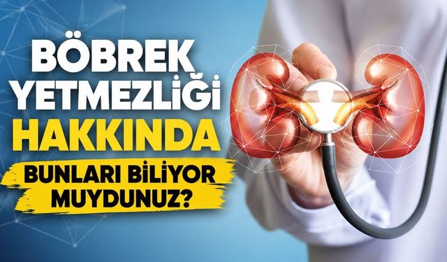Böbrek yetmezliği hakkında bunları biliyor muydunuz?