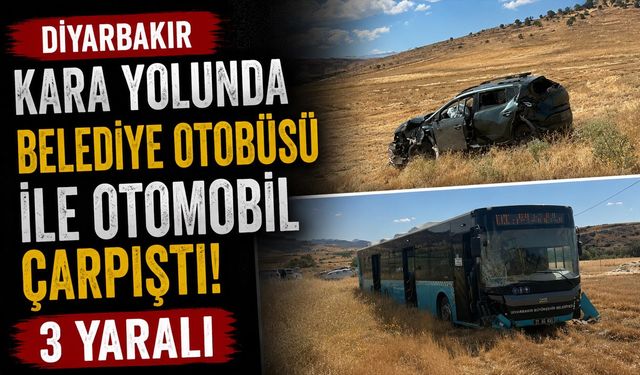 Diyarbakır Kara Yolunda Belediye Otobüsü ile Otomobil Çarpıştı: 3 Yaralı