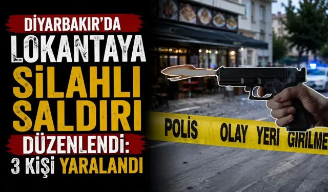 Diyarbakır'da Lokantaya Silahlı Saldırı Düzenlendi: 3 Kişi Yaralandı