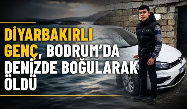 Diyarbakırlı genç, Bodrum'da denizde boğularak öldü