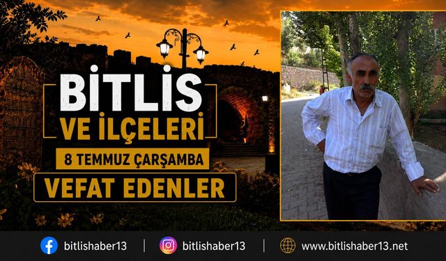 Bitlis'te 8 Temmuz Çarşamba Vefat Edenler (4 Vefat)