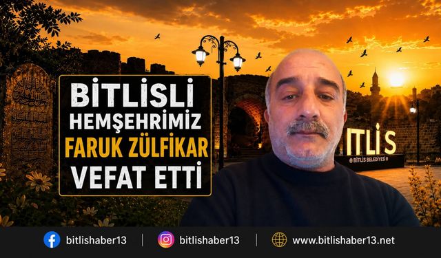 Bitlisli Hemşehrimiz Faruk Zülfikar Vefat Etti