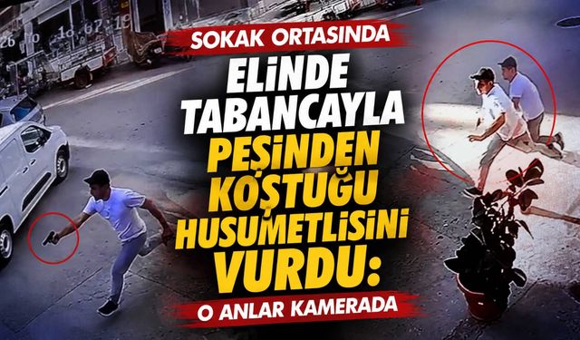 Sokak Ortasında Elinde Tabancayla Peşinden Koştuğu Husumetlisini Vurdu: O Anlar Kamerada