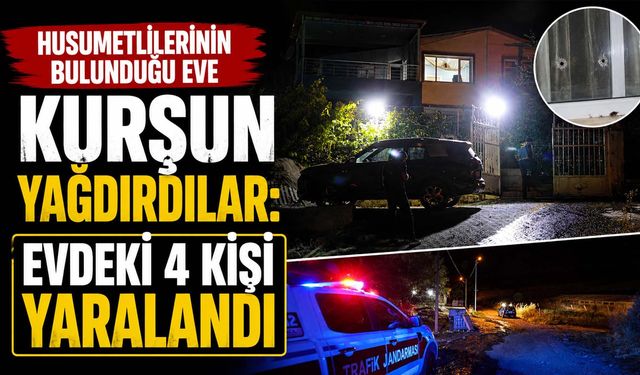 Husumetlilerinin Bulunduğu Eve Kurşun Yağdırdılar: Evdeki 4 Kişi Yaralandı