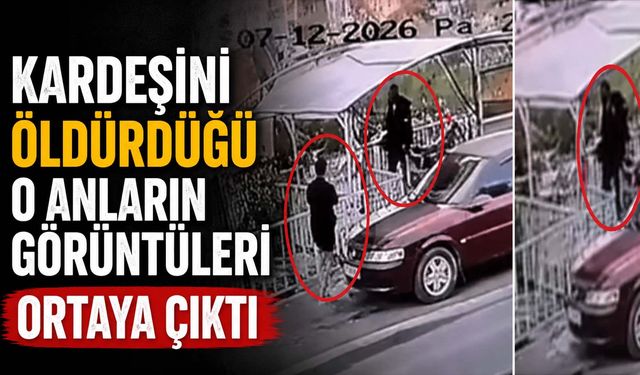 Kardeşini Öldürdüğü O Anların Görüntüleri Ortaya Çıktı