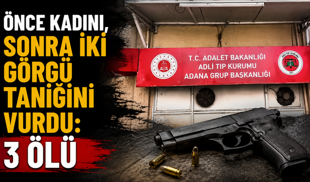 Önce kadını, daha sonra iki görgü tanığını öldürmüş