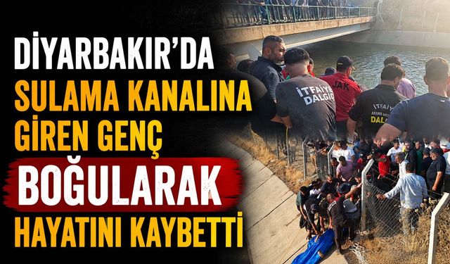 Diyarbakır'da Sulama Kanalına Giren Genç Boğularak Hayatını Kaybetti