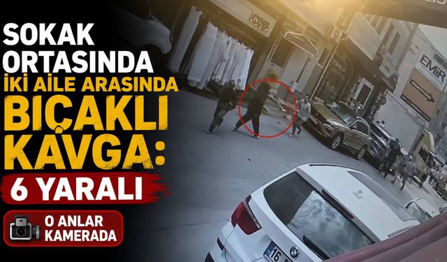 Sokak ortasında iki aile arasında bıçaklı kavga: 6 yaralı, o anlar kamerada