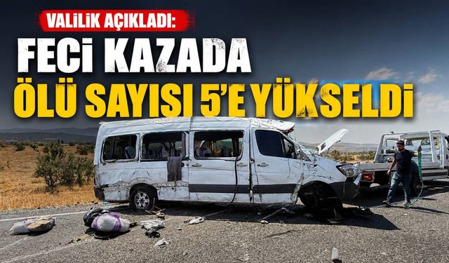 Valilik açıkladı: Feci kazada ölü sayısı 5’e yükseldi
