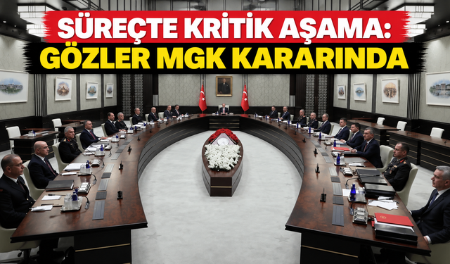 Süreçte kritik aşama: Gözler MGK kararında