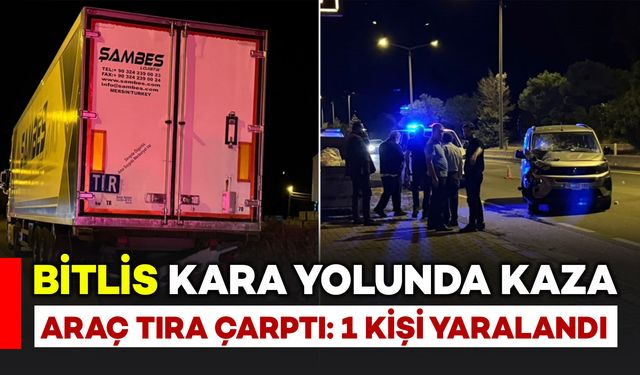 Bitlis kara yolunda tır ile otomobil çarpıştı: 1 kişi yaralandı
