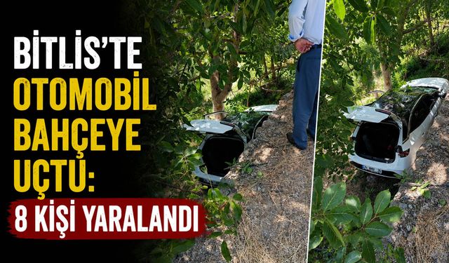 Bitlis'te otomobil bahçeye uçtu: 8 kişi yaralandı