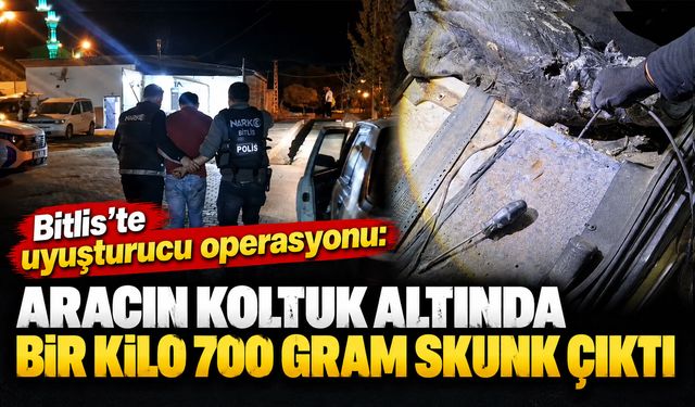 Bitlis'te uyuşturucu operasyonu: Aracın koltuk altında bir kilo 700 gram skunk çıktı