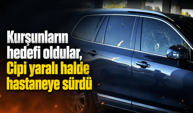 Kurşunların hedefi oldular Cipi yaralı halde hastaneye sürdü