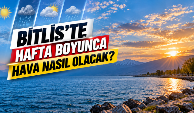 Bitlis'te hafta boyunca hava nasıl olacak?