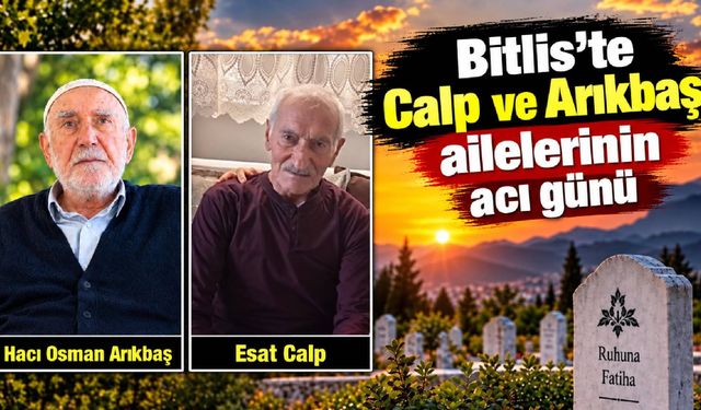 Bitlis’te Calp ve Arıkbaş ailelerinin acı günü