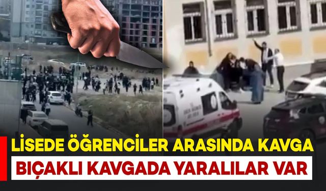 Lisede öğrenciler arasında bıçaklı kavga: Yaralılar var