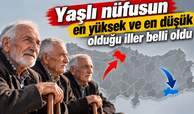 Yaşlı nüfusun en yüksek ve en düşük olduğu iller hangileri? İşte detaylar...
