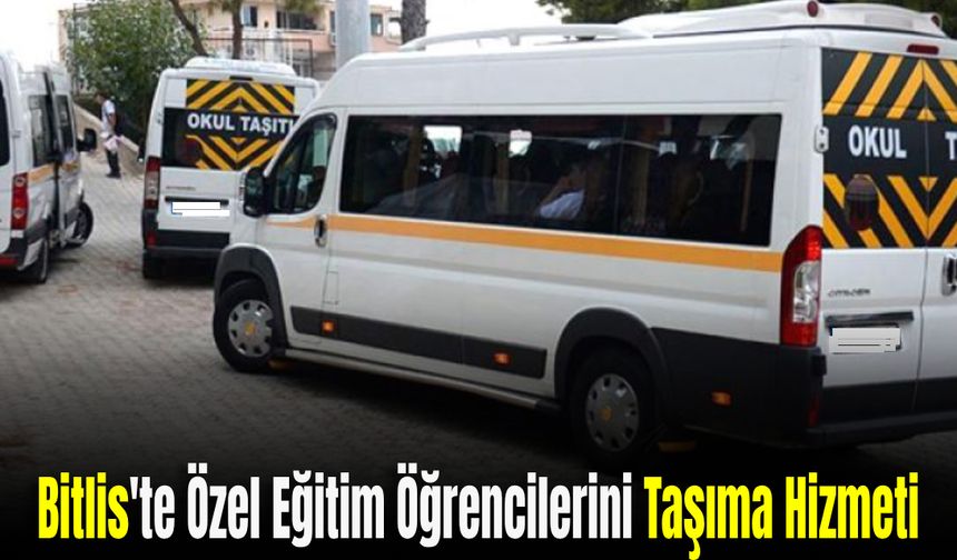 Bitlis'te Özel Eğitim Öğrencilerini Taşıma Hizmeti Alınacaktır