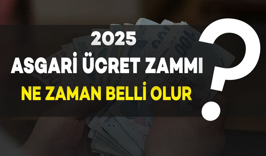 2025 Asgari Ücret Zammı Ne Zaman Belli Olacak?