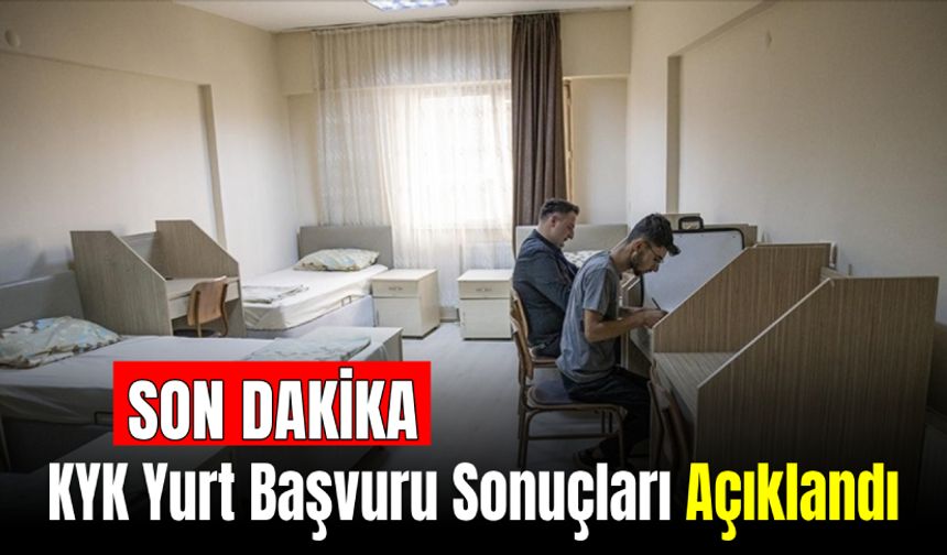 SON DAKİKA: KYK Yurt Başvuru Sonuçları Açıklandı