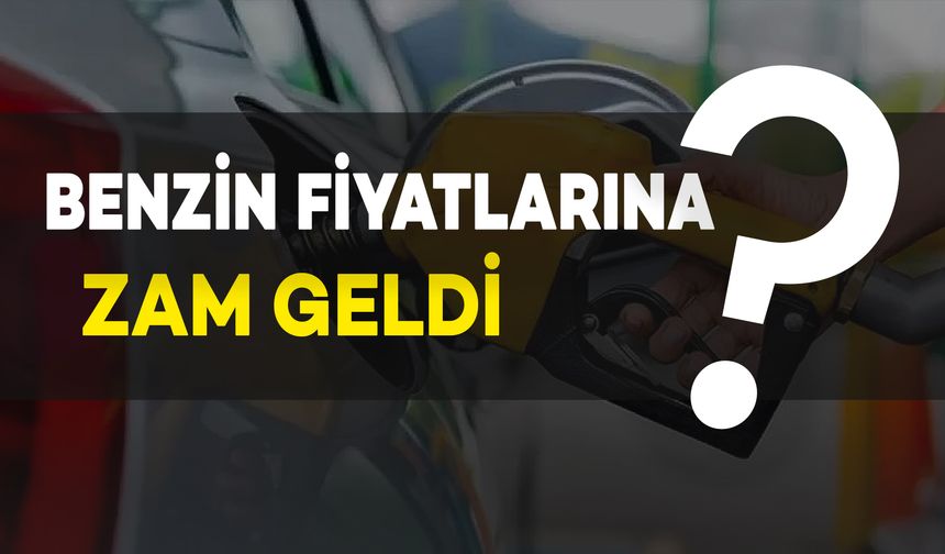 Benzin Fiyatlarına Zam Geldi