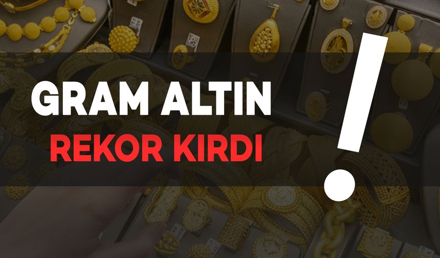 Gram Altın Yine Rekor Kırdı!