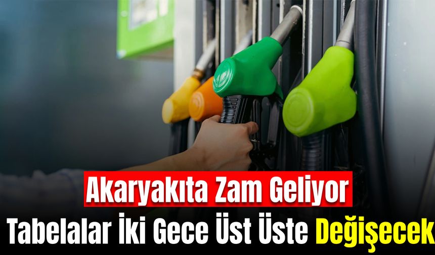 Akaryakıta Zam Geliyor: Tabelalar İki Gece Üst Üste Değişecek