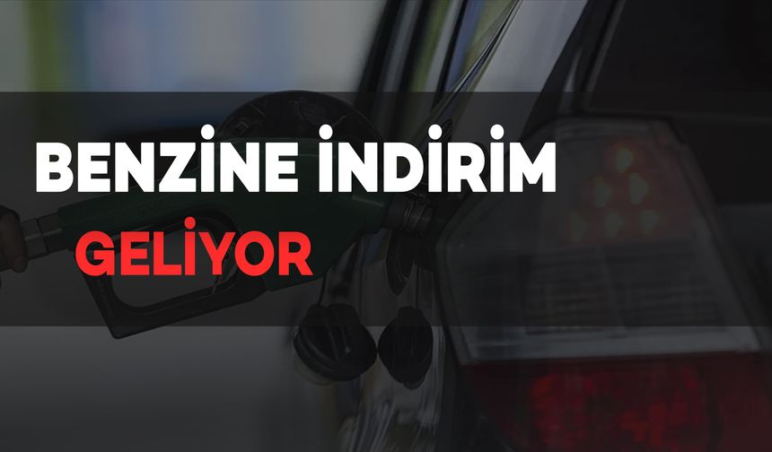 Benzine İndirim Geliyor: İşte Detaylar..