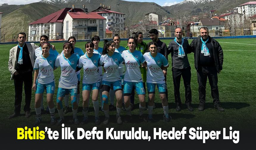 Bitlis'te İlk Kadın Futbol Takımının Hedefi Süper Lig