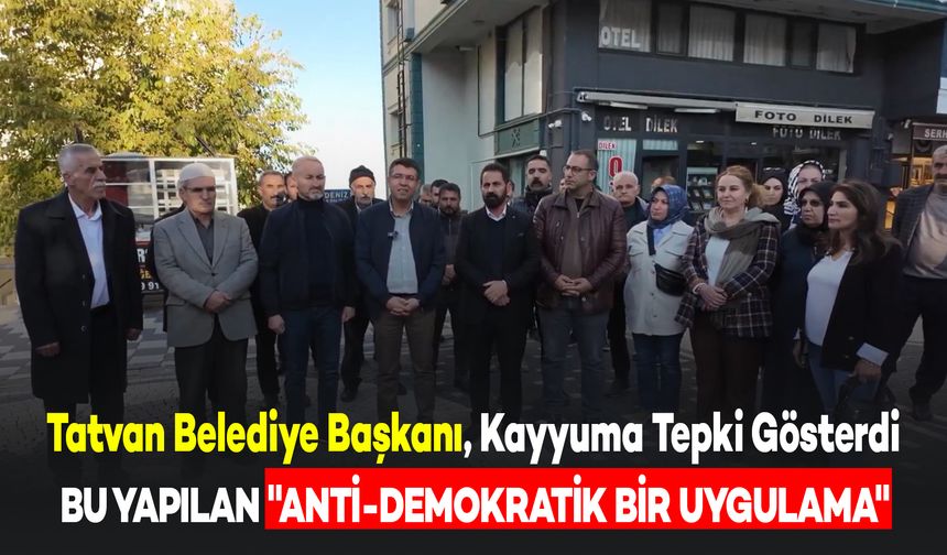 Tatvan Belediye Başkanı Mümin Erol, Kayyum Uygulamasına Tepki Gösterdi