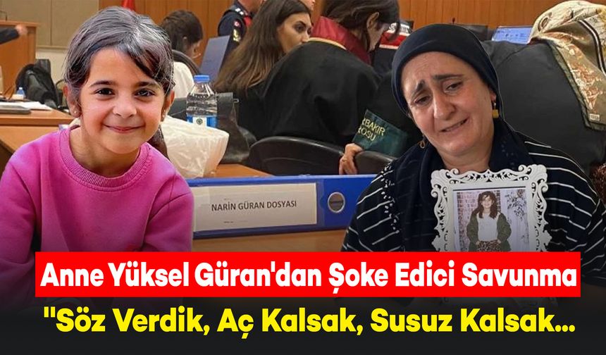 Narin Güran Davasında Anne Yüksel Güran'dan Şoke Edici Savunma Yaptı: "Söz Verdik, Aç Kalsak, Susuz Kalsak...