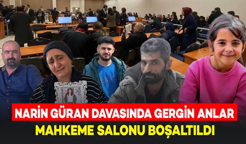 Narin Güran Davasında Gergin Anlar: Mahkeme Salonu Boşaltıldı