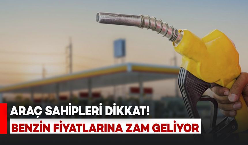 Benzin Fiyatlarına Gece Yarısı Zam Gelecek