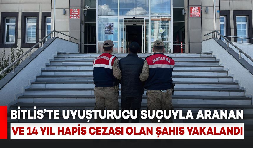 Bitlis’te Uyuşturucu Suçundan Aranan ve 14 Yıl Hapis Cezası Bulunan Şahıs Yakalandı