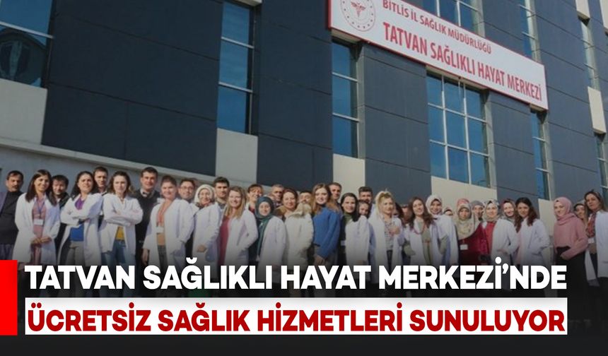Tatvan Sağlıklı Hayat Merkezi'nde Ücretsiz Sağlık Hizmetleri Sunuluyor