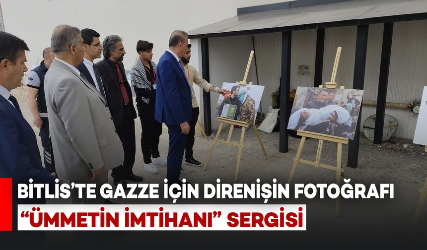 Bitlis'te Gazze İçin Direnişin Fotoğrafı: “Ümmetin İmtihanı” Sergisi