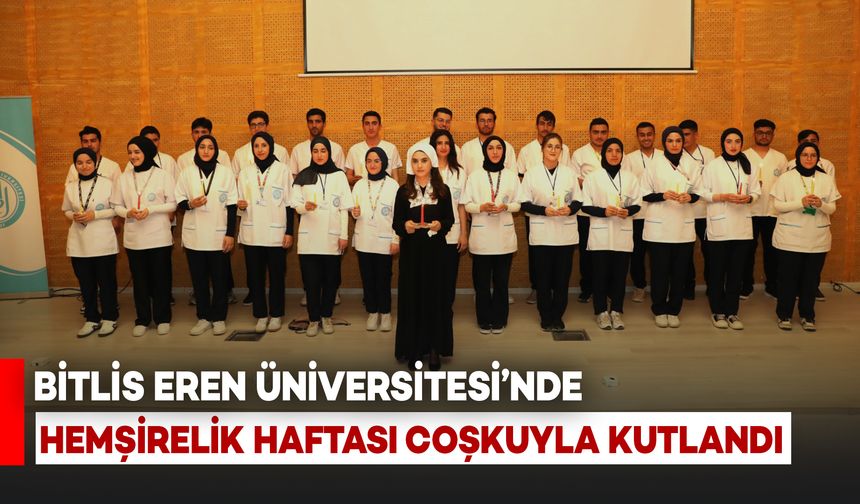 Bitlis Eren Üniversitesi’nde Hemşirelik Haftası Coşkuyla Kutlandı