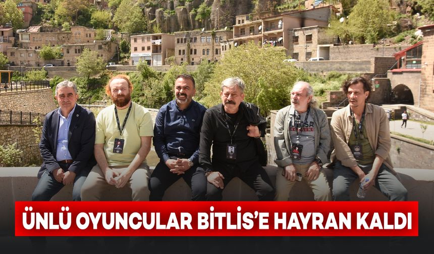 Ünlü Oyuncular Bitlis’e Hayran Kaldı