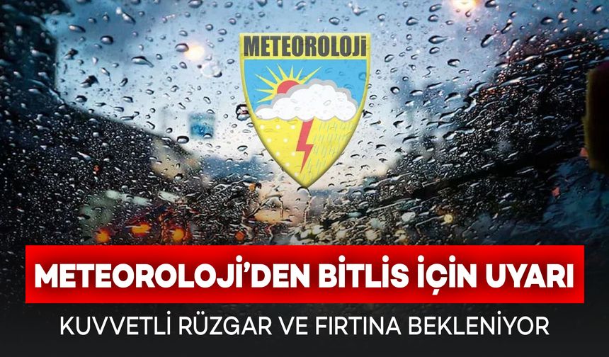 Meteoroloji'den Bitlis ve Çevresine Kuvvetli Fırtına Uyarısı