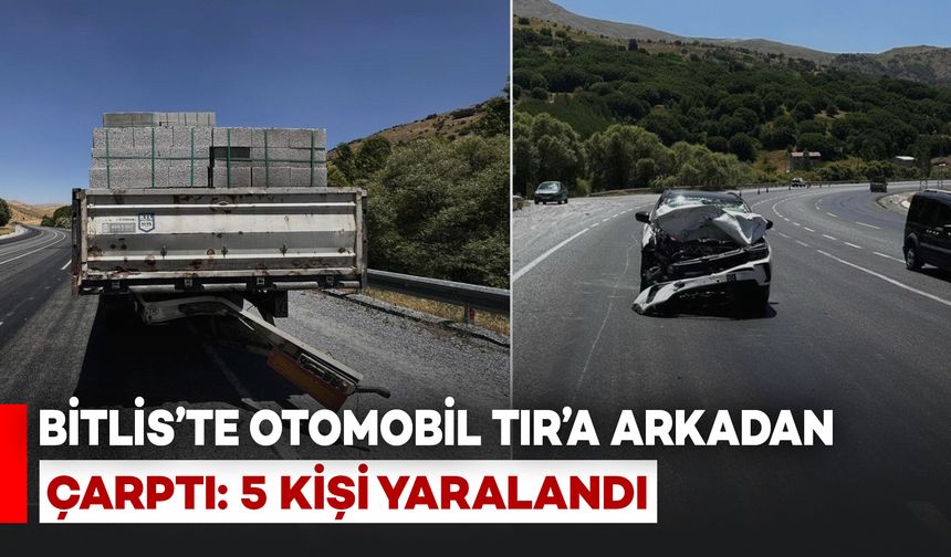 Bitlis'te Otomobil TIR'a Arkadan Çarptı: 5 Kişi Yaralandı